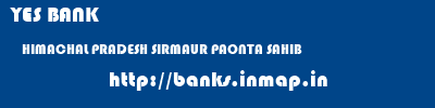 YES BANK  HIMACHAL PRADESH SIRMAUR PAONTA SAHIB   banks information 